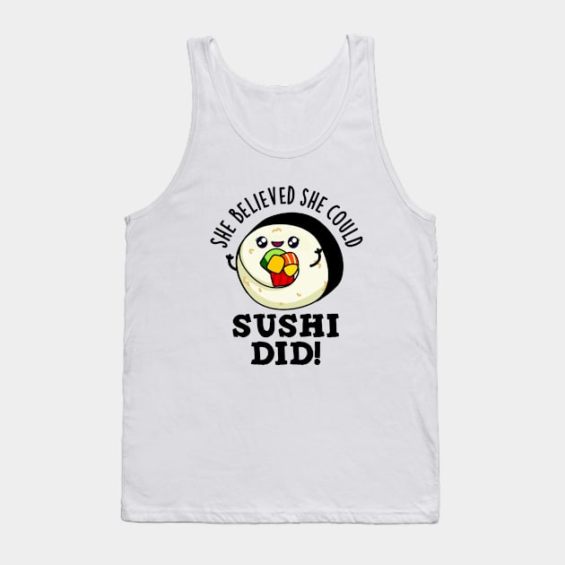 She Believed She Could Sushi Did Cute Positive Food Pun Tank Top by punnybone